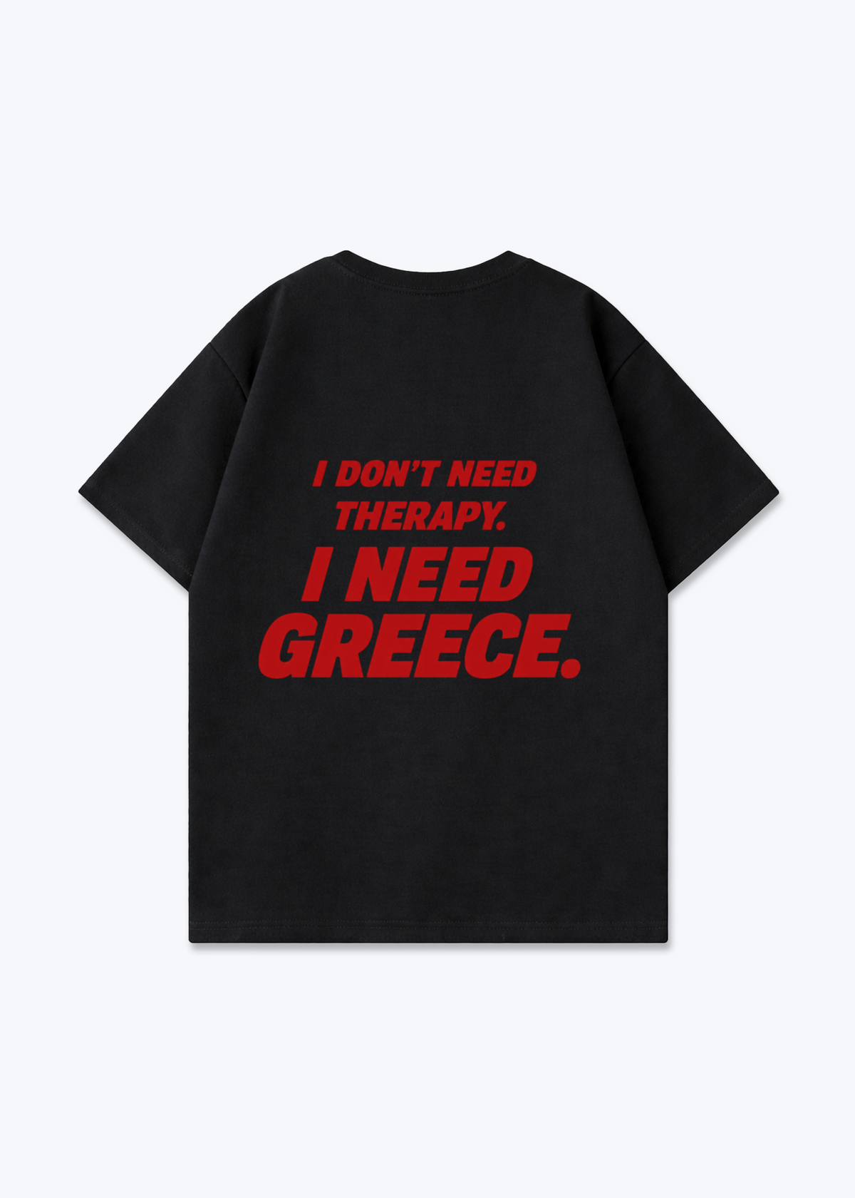 I NEED GREECE OVERSIZED SHIRT - Black Back (Designed)