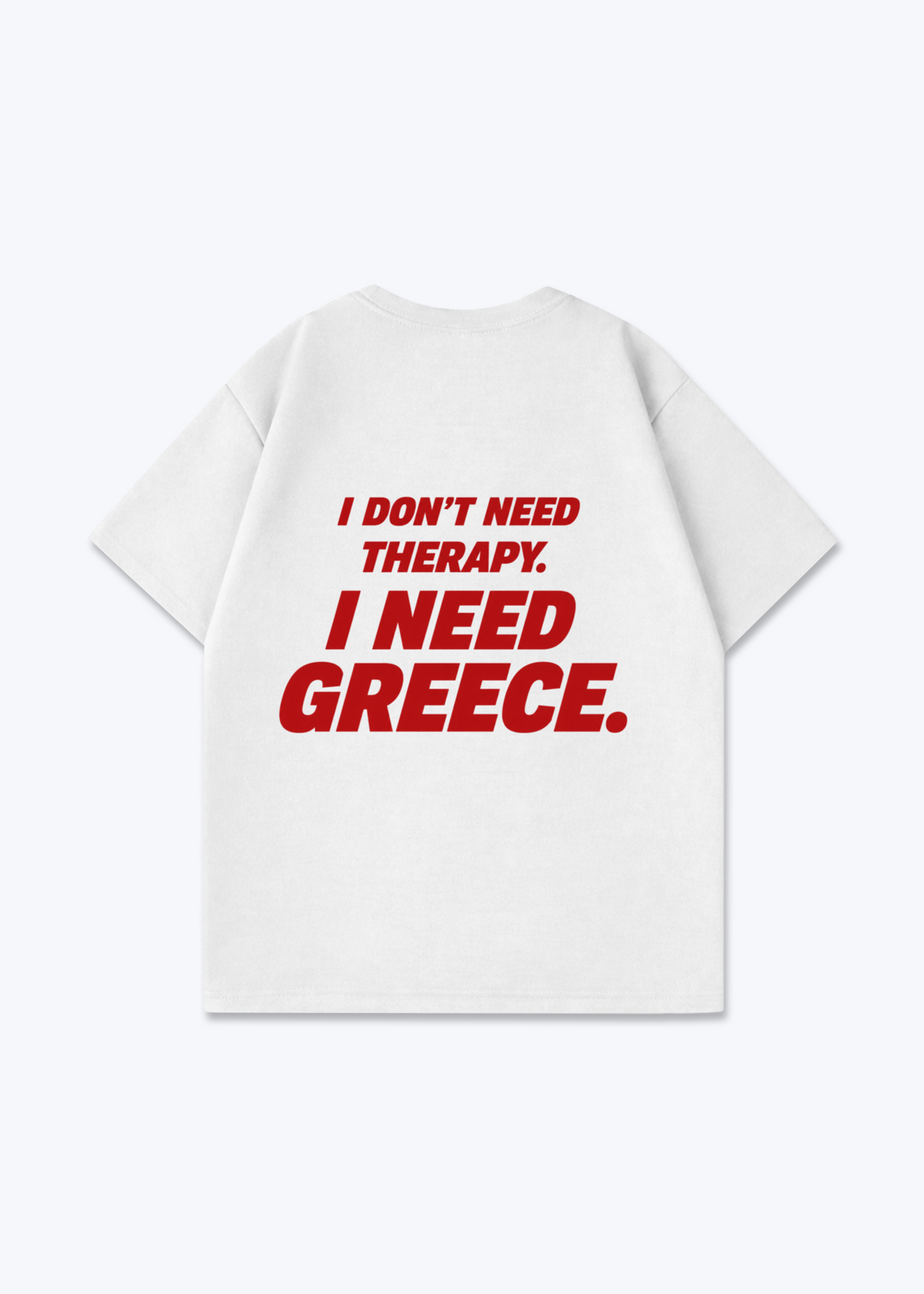 I NEED GREECE OVERSIZED SHIRT - White Back (Designed)